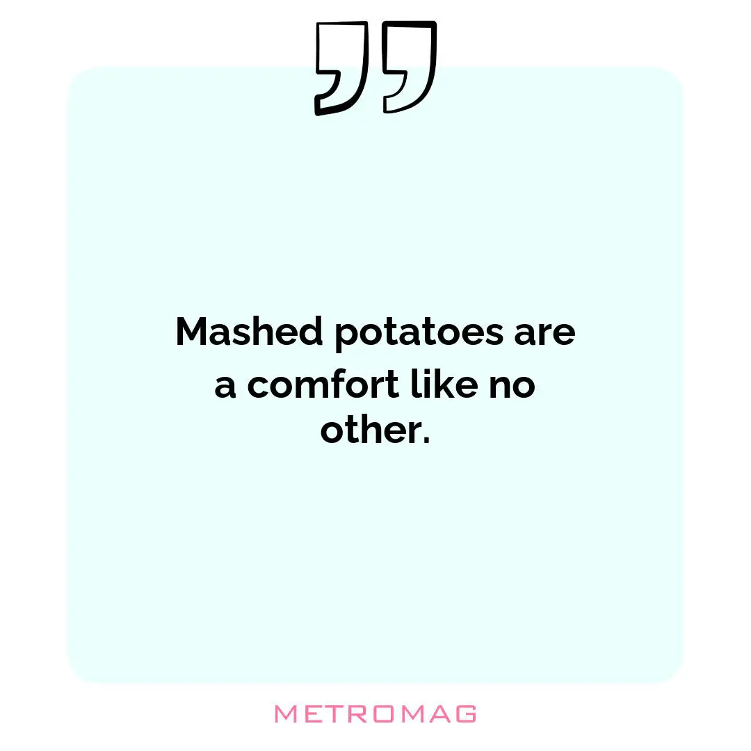 Mashed potatoes are a comfort like no other.