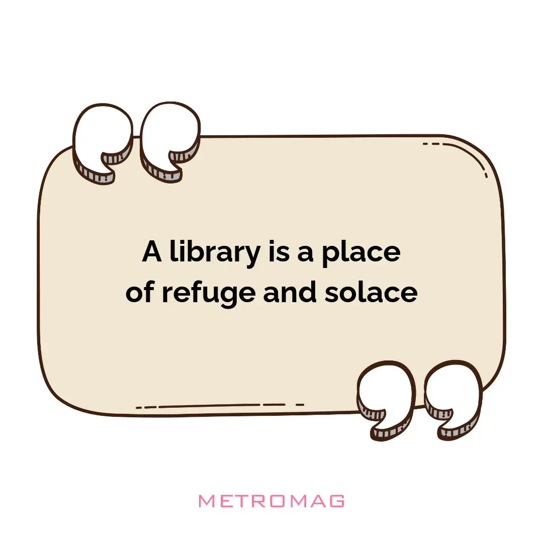 A library is a place of refuge and solace