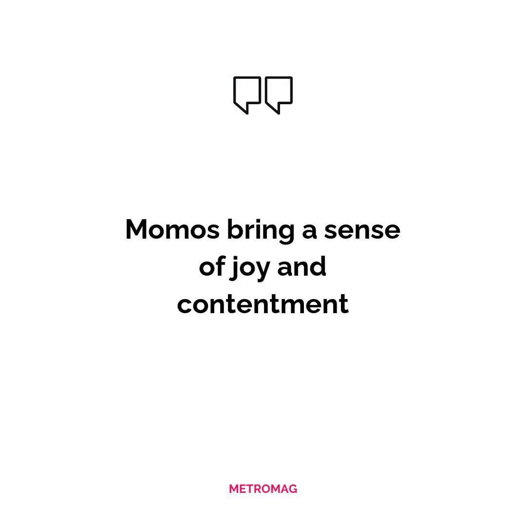 Momos bring a sense of joy and contentment