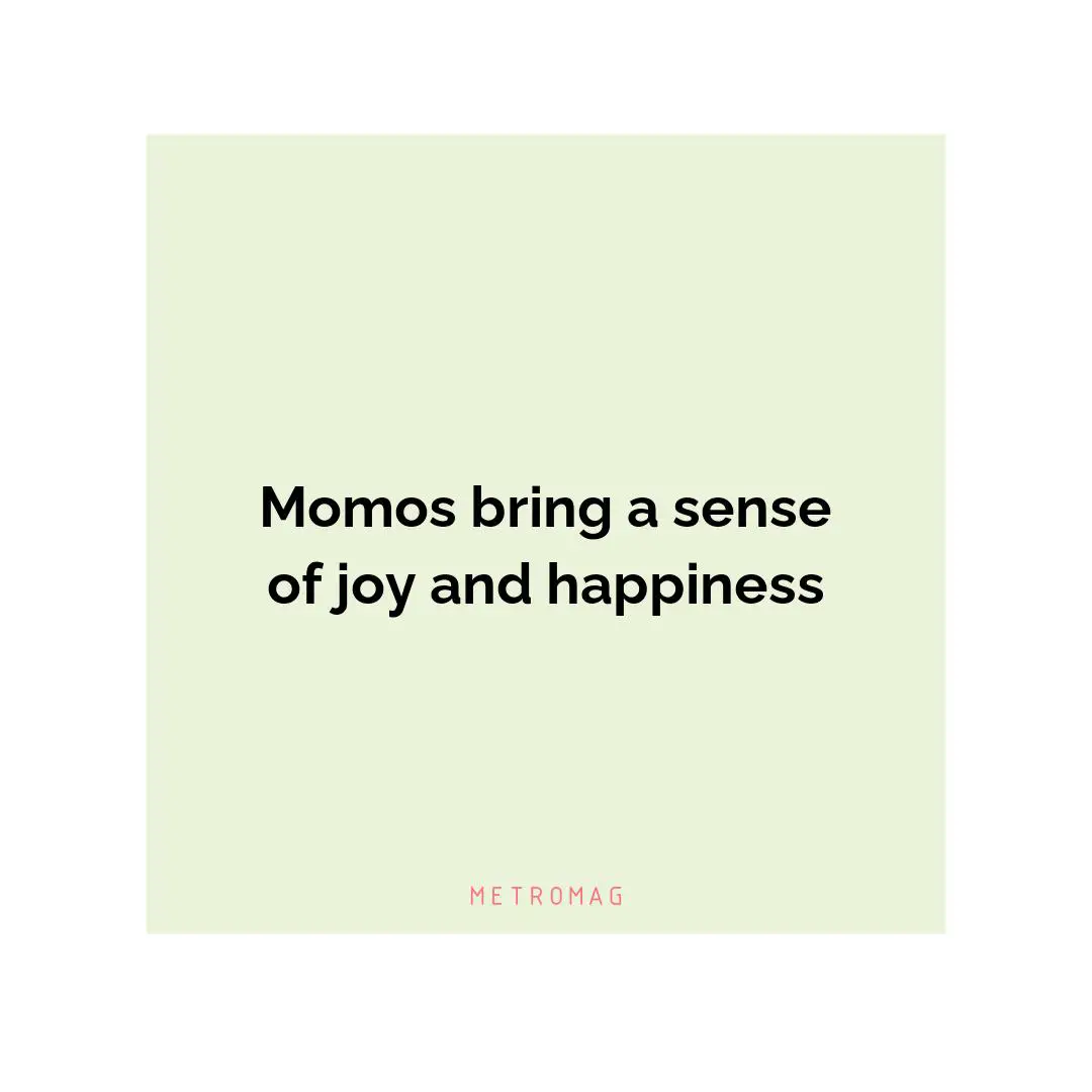 Momos bring a sense of joy and happiness
