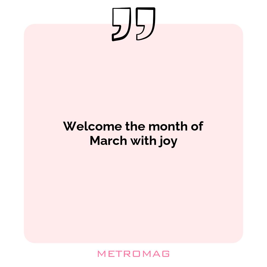Welcome the month of March with joy