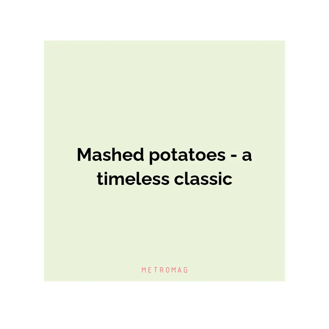 Mashed potatoes - a timeless classic