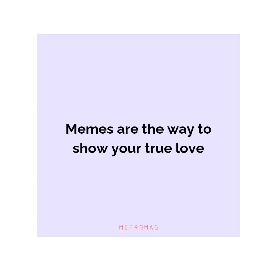 Memes are the way to show your true love