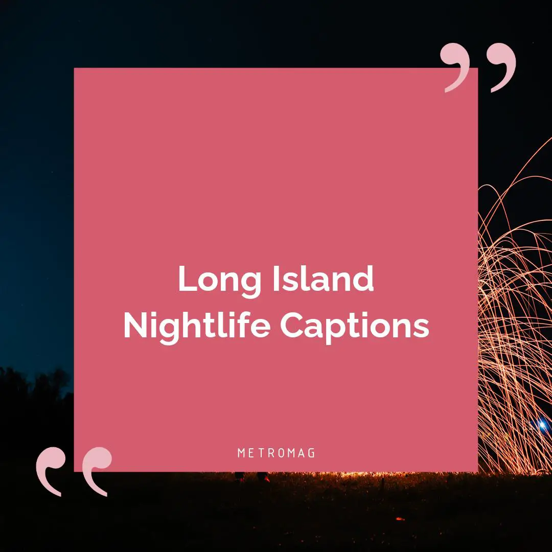 Long Island Nightlife Captions