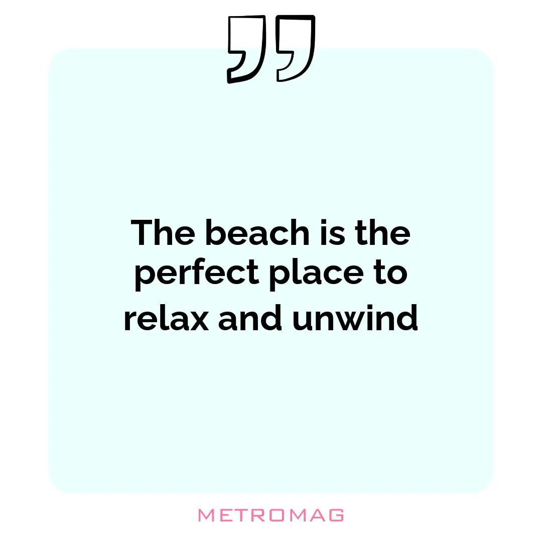The beach is the perfect place to relax and unwind
