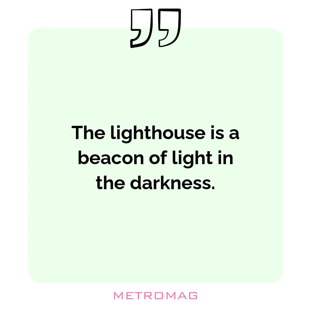 The lighthouse is a beacon of light in the darkness.