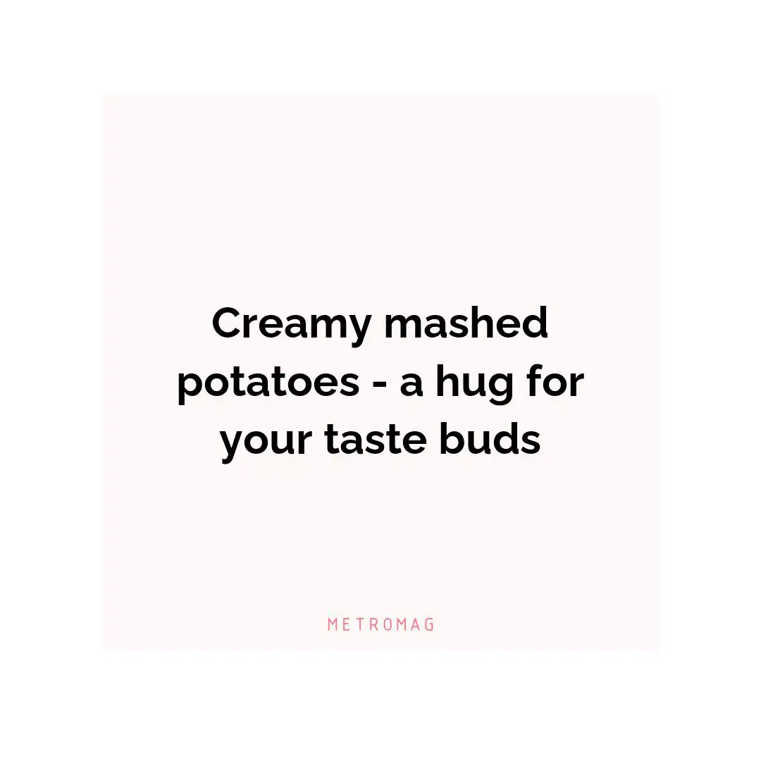 Creamy mashed potatoes - a hug for your taste buds
