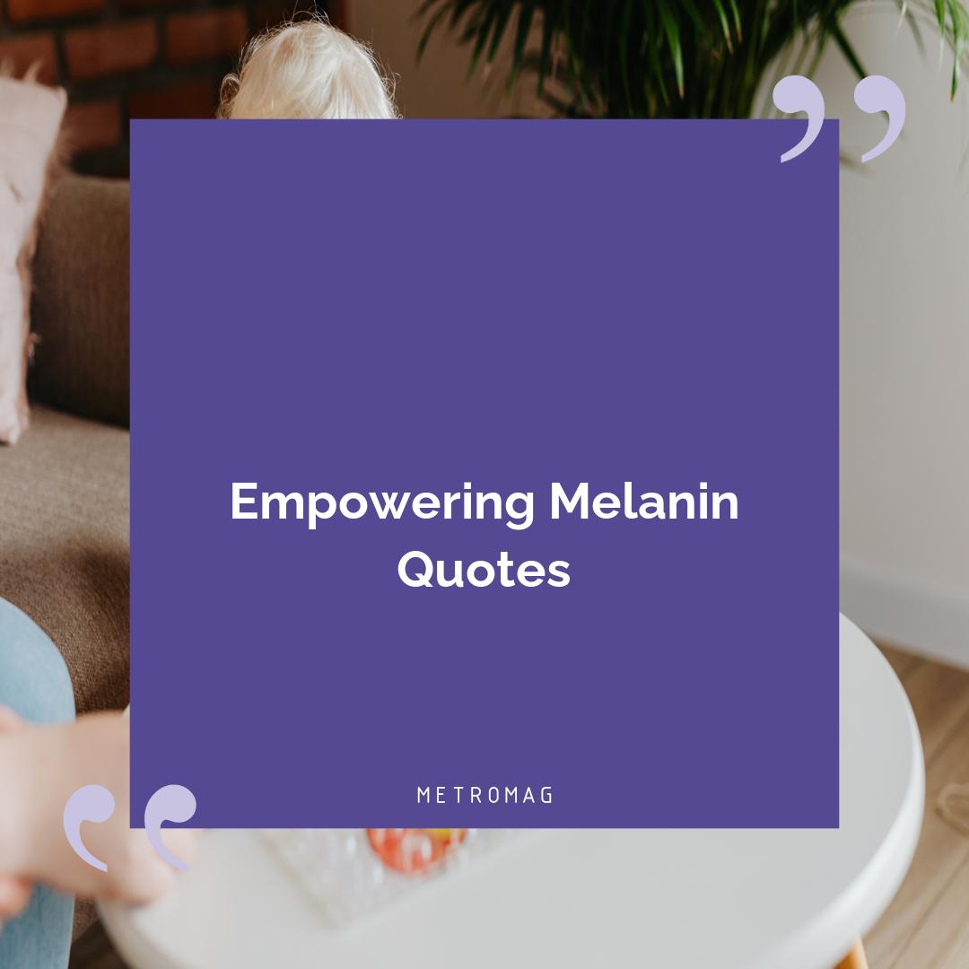 Empowering Melanin Quotes
