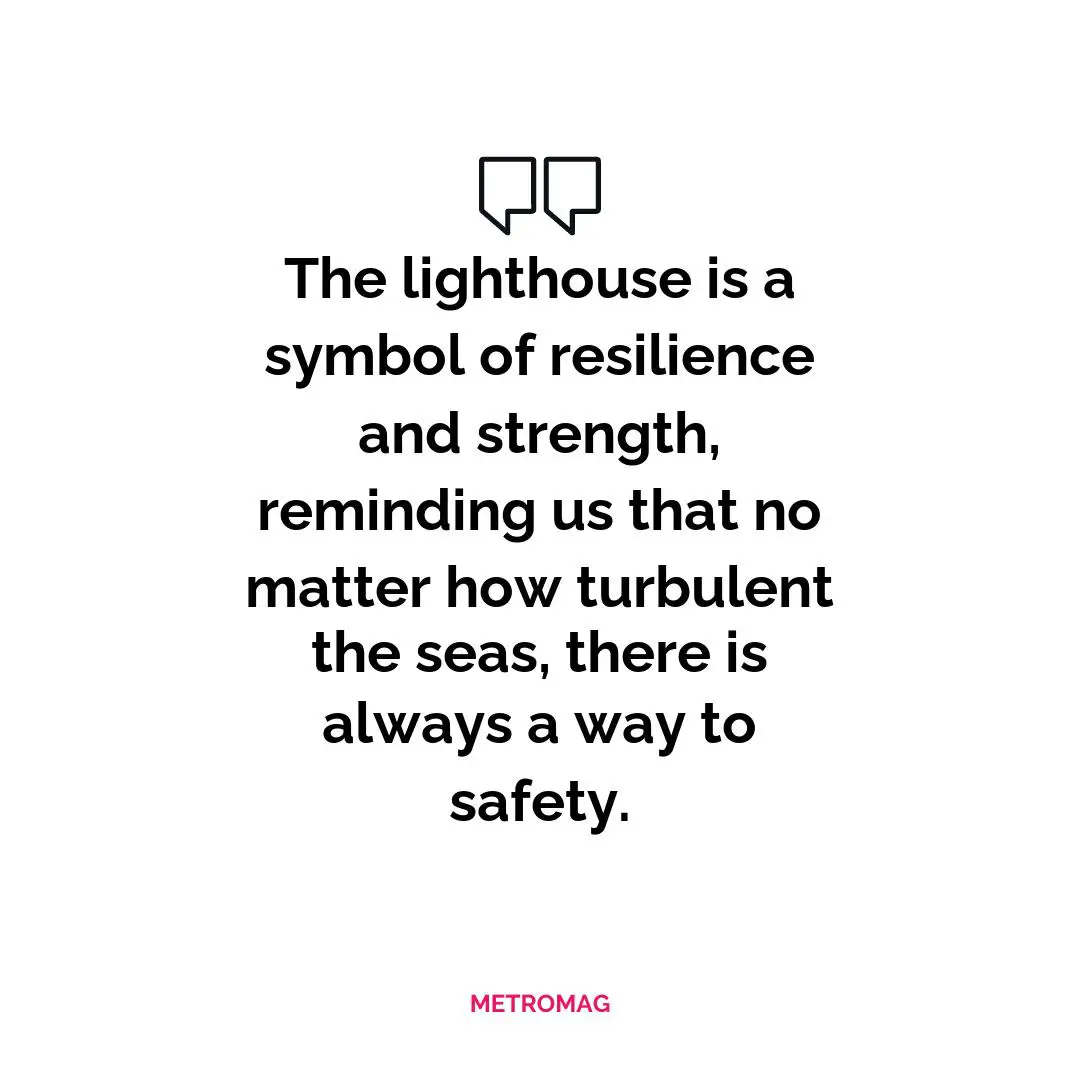 The lighthouse is a symbol of resilience and strength, reminding us that no matter how turbulent the seas, there is always a way to safety.