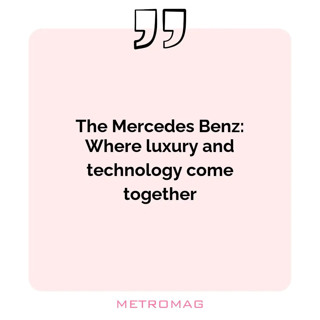 The Mercedes Benz: Where luxury and technology come together