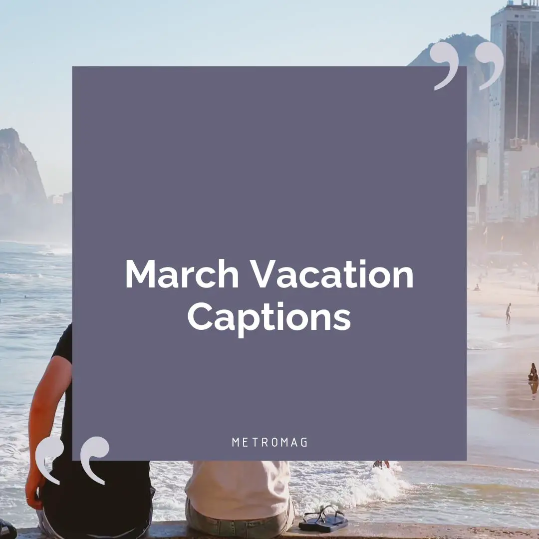 March Vacation Captions