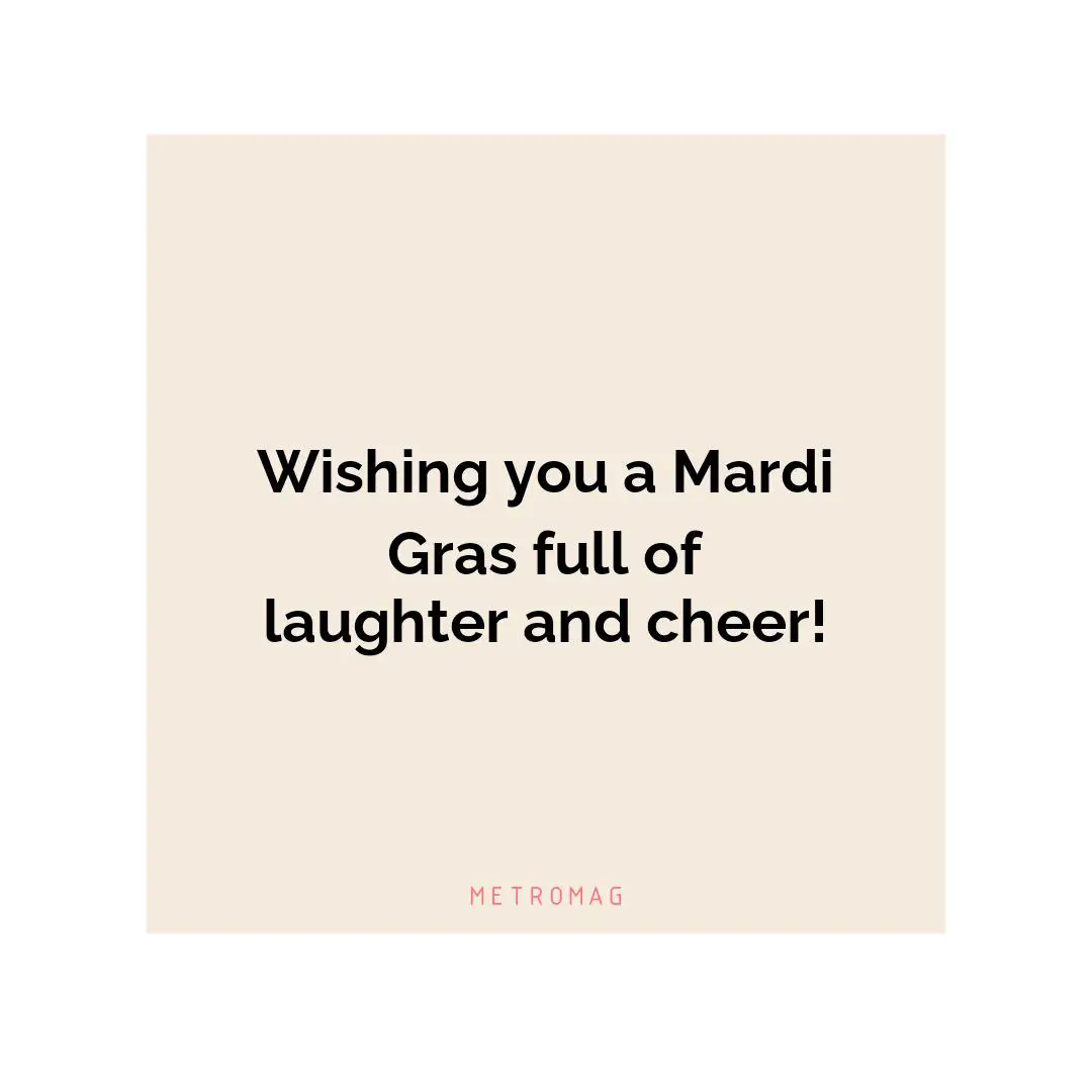 Wishing you a Mardi Gras full of laughter and cheer!