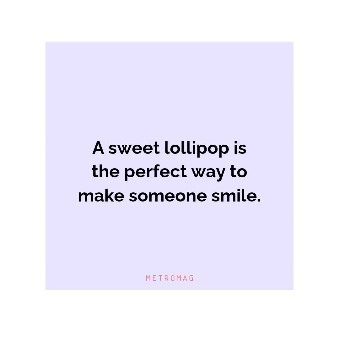 A sweet lollipop is the perfect way to make someone smile.
