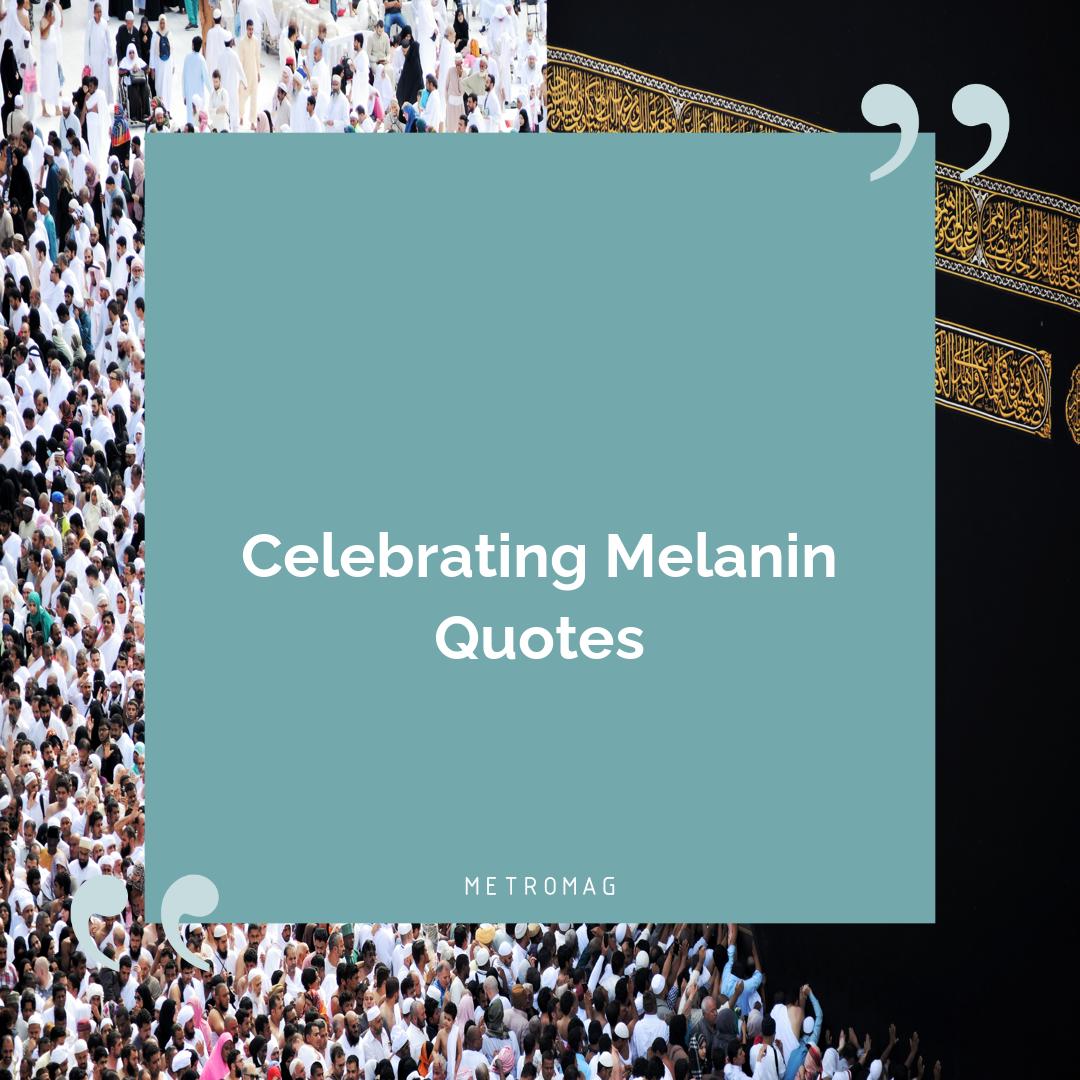 Celebrating Melanin Quotes