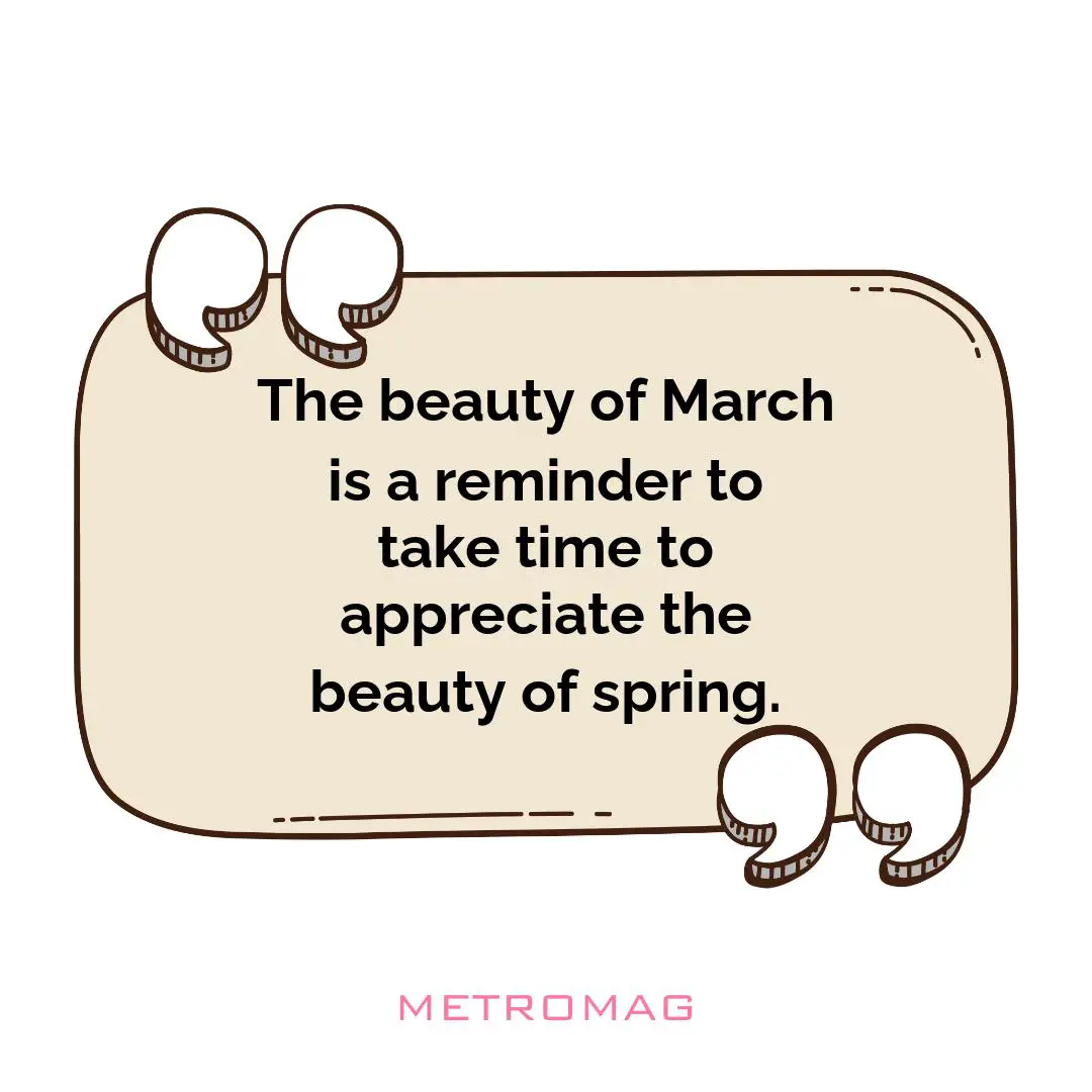 The beauty of March is a reminder to take time to appreciate the beauty of spring.