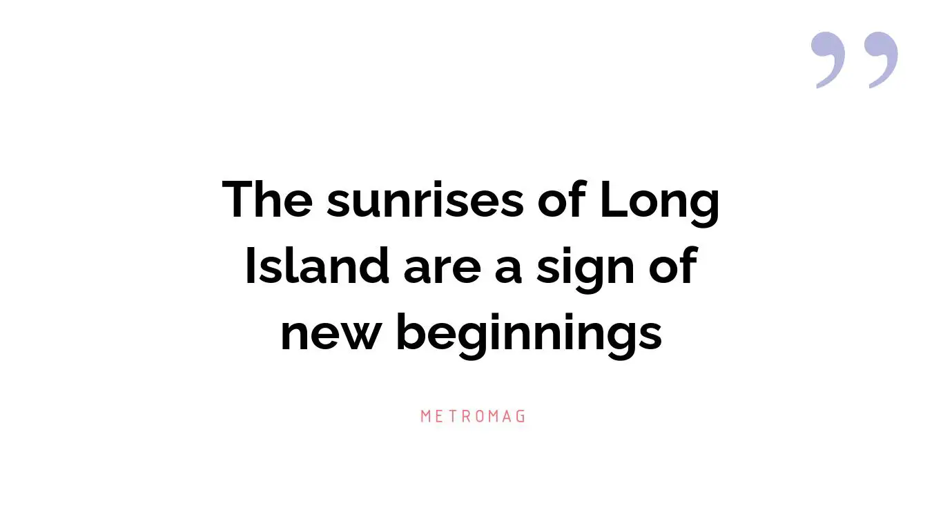 The sunrises of Long Island are a sign of new beginnings