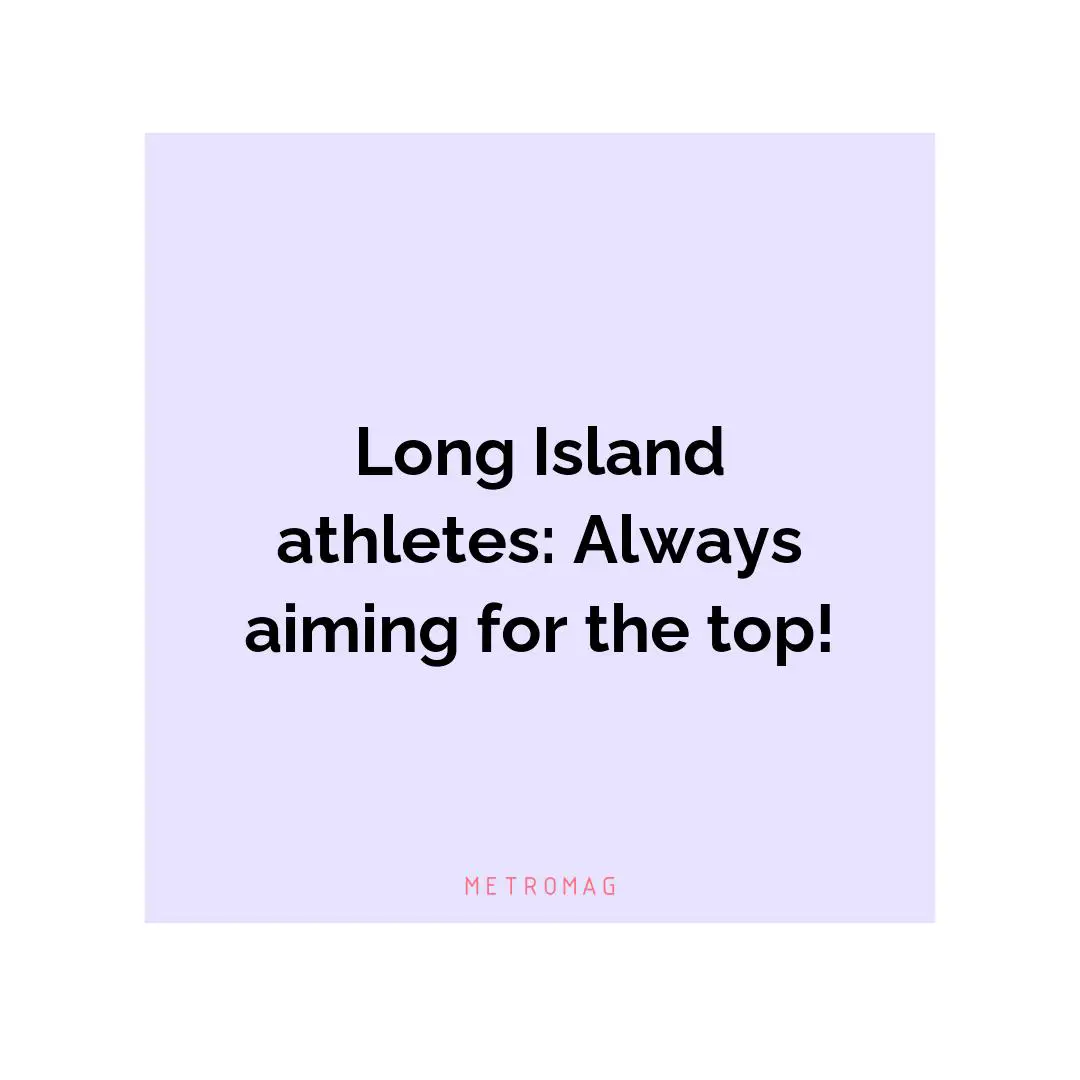 Long Island athletes: Always aiming for the top!