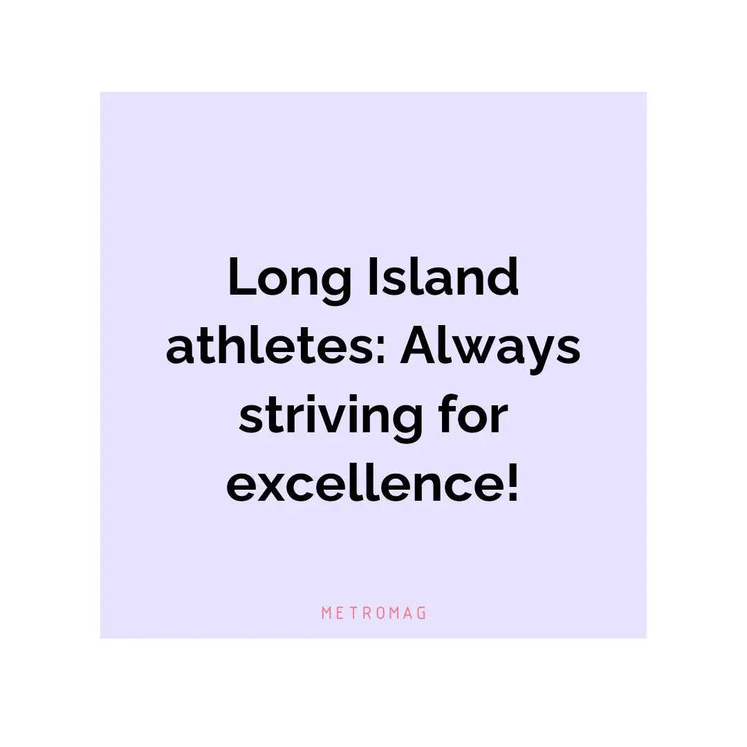 Long Island athletes: Always striving for excellence!