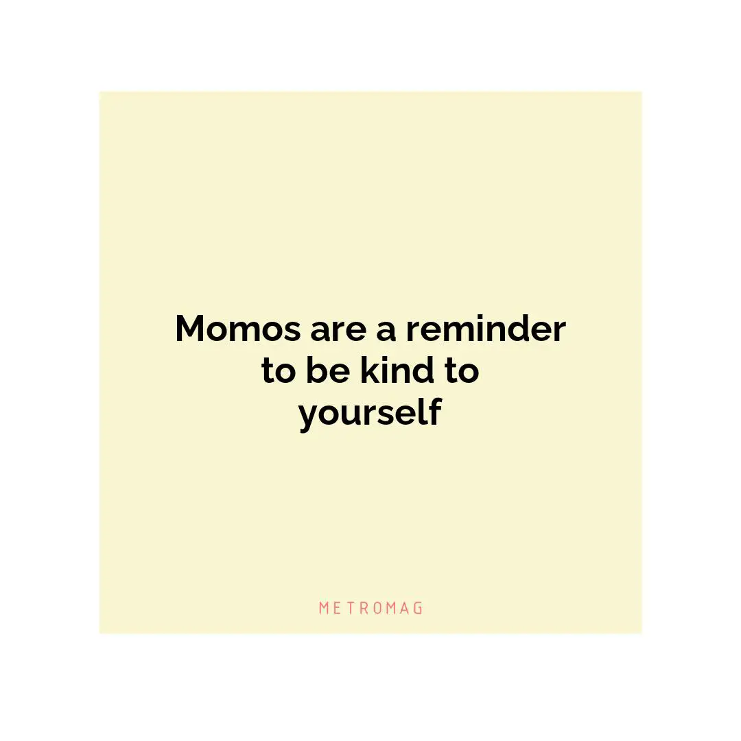 Momos are a reminder to be kind to yourself