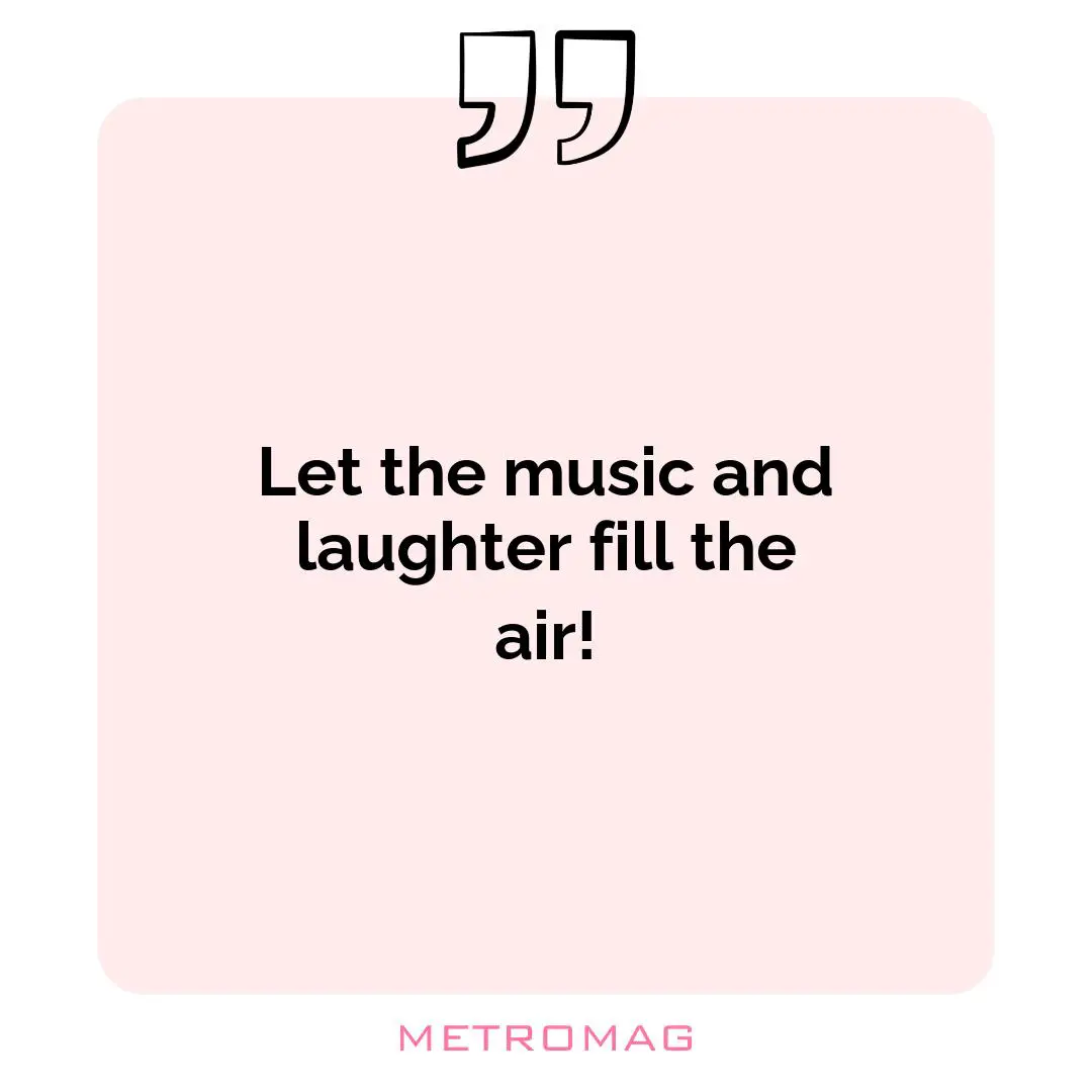 Let the music and laughter fill the air!