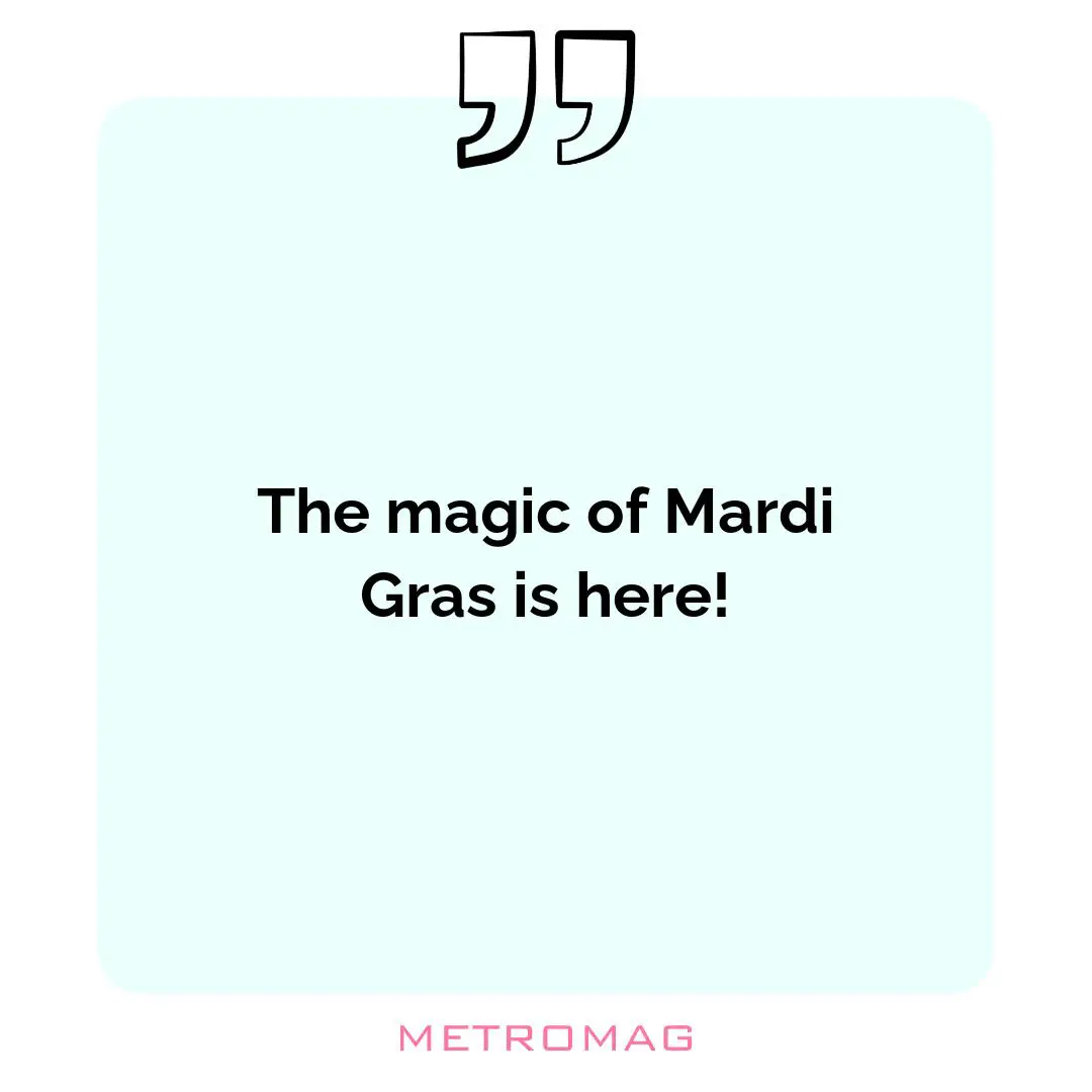 The magic of Mardi Gras is here!