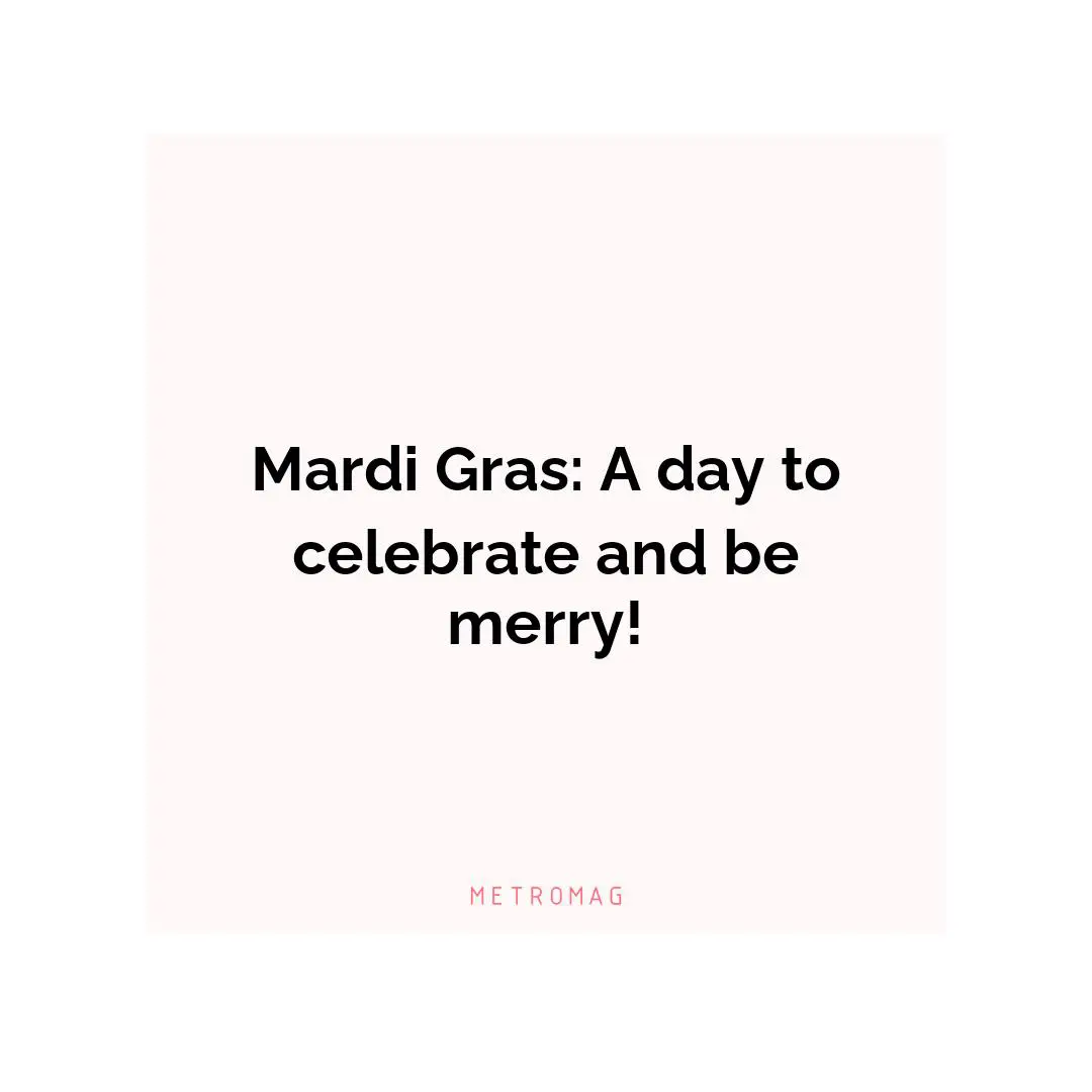 Mardi Gras: A day to celebrate and be merry!