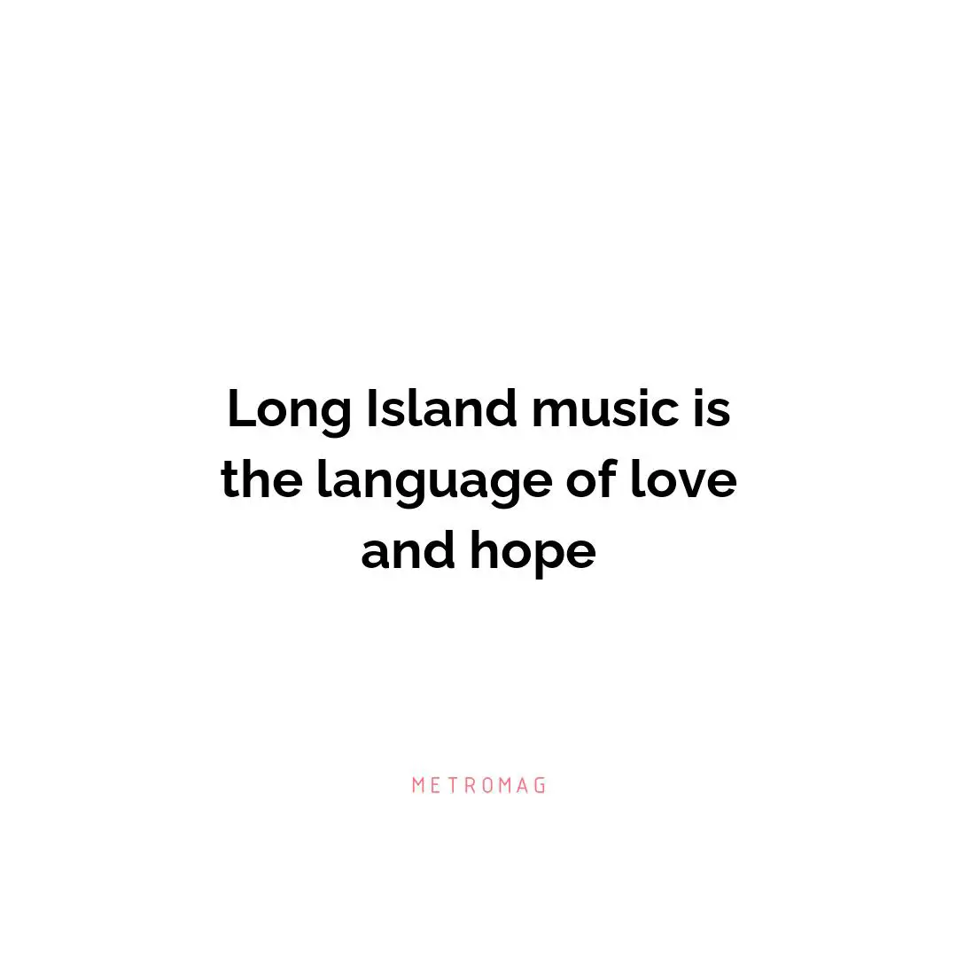 Long Island music is the language of love and hope