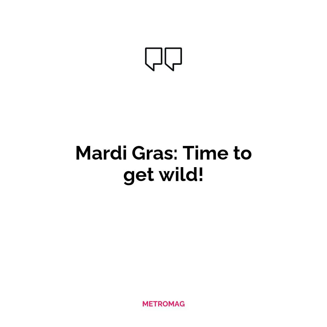 Mardi Gras: Time to get wild!