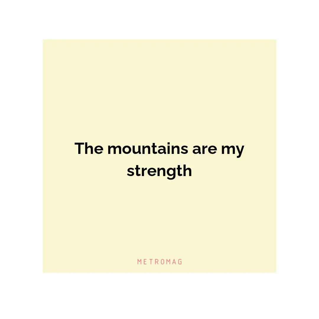 The mountains are my strength