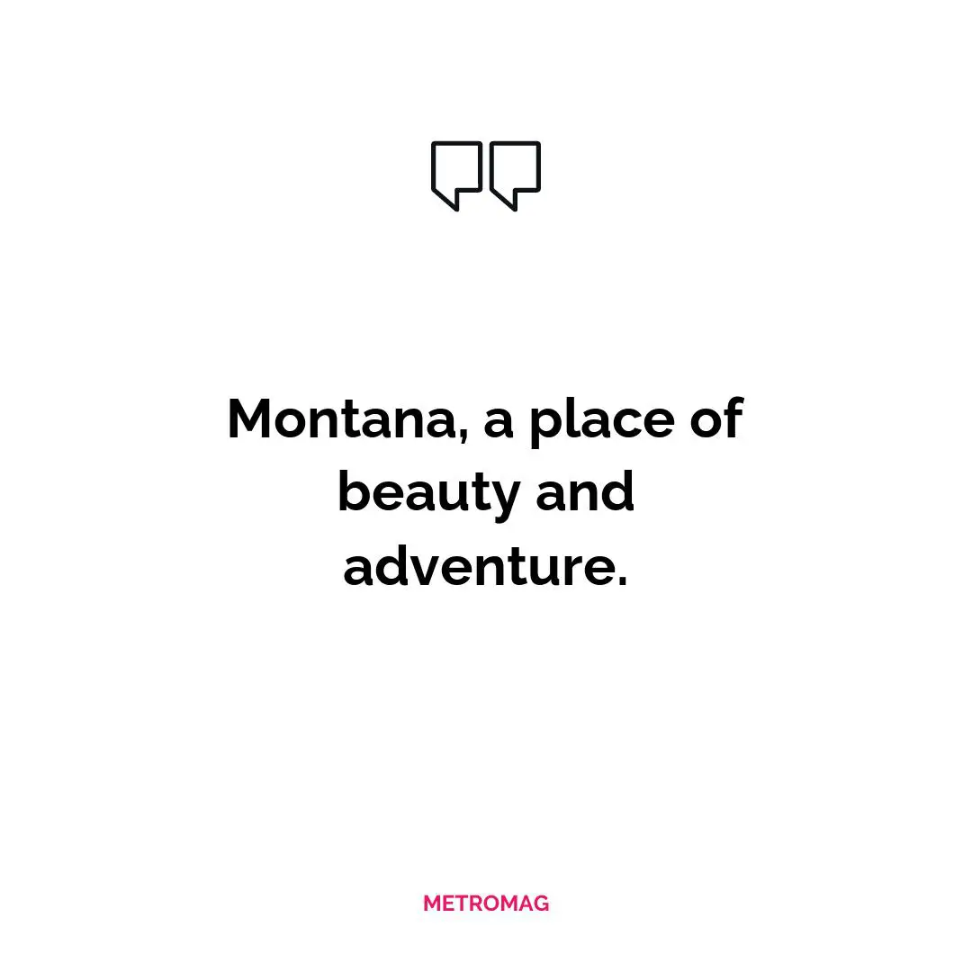 Montana, a place of beauty and adventure.