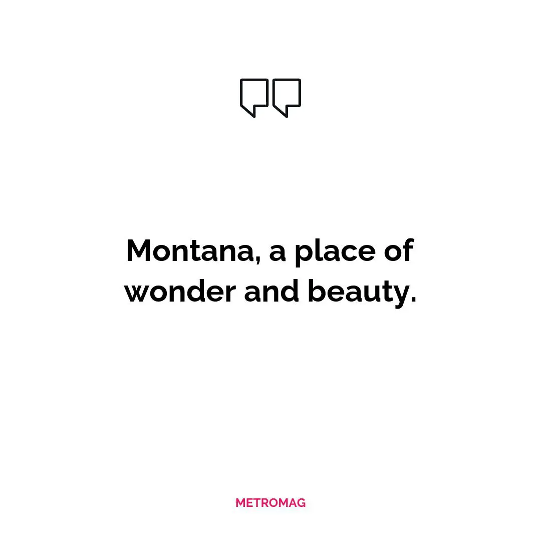 Montana, a place of wonder and beauty.