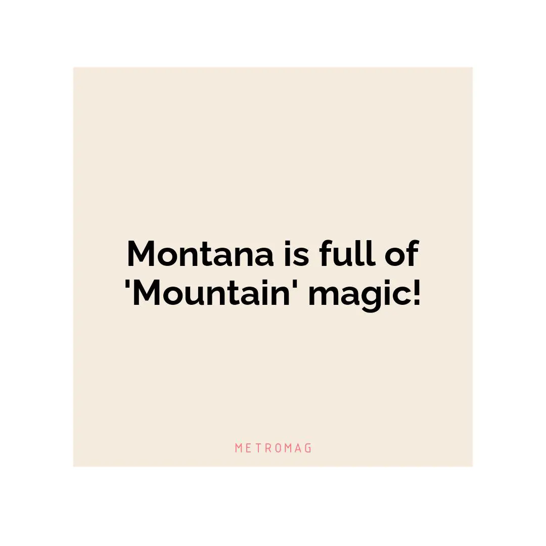 Montana is full of 'Mountain' magic!