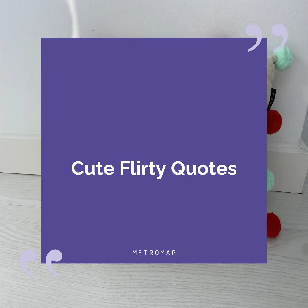 Cute Flirty Quotes