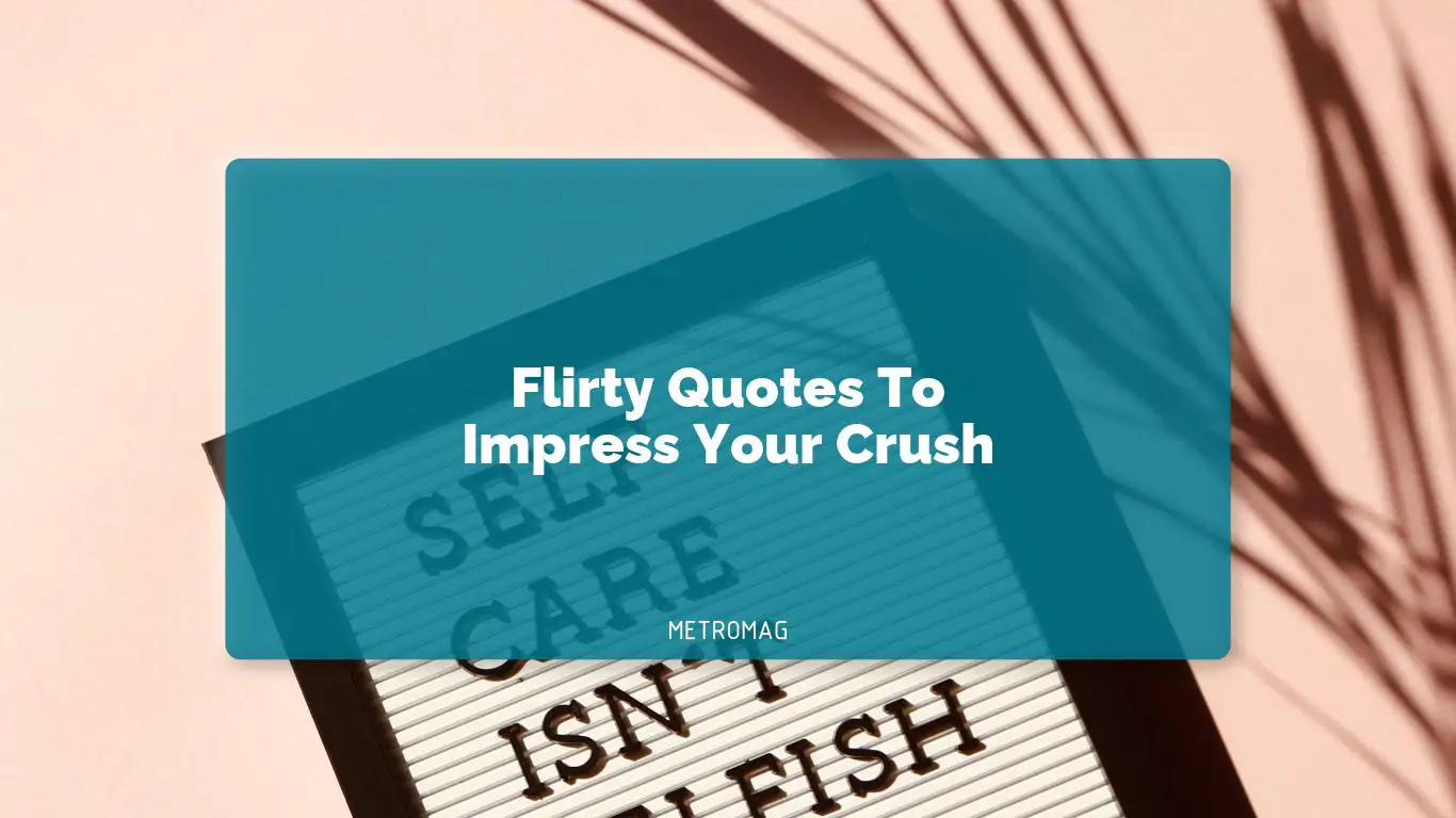Flirty Quotes To Impress Your Crush