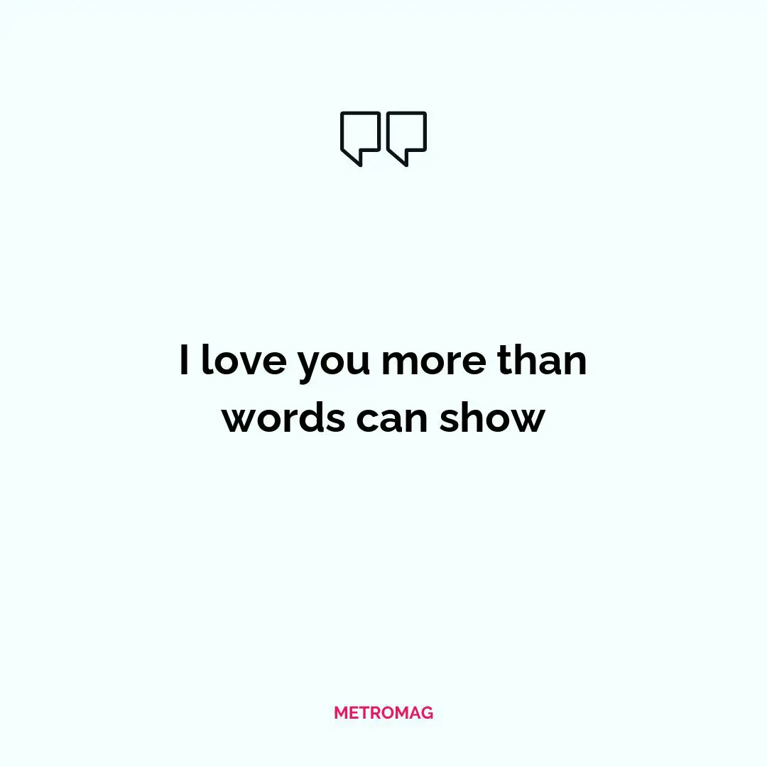 I love you more than words can show