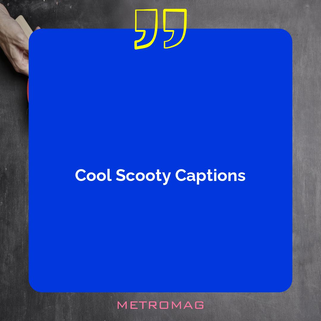 Cool Scooty Captions
