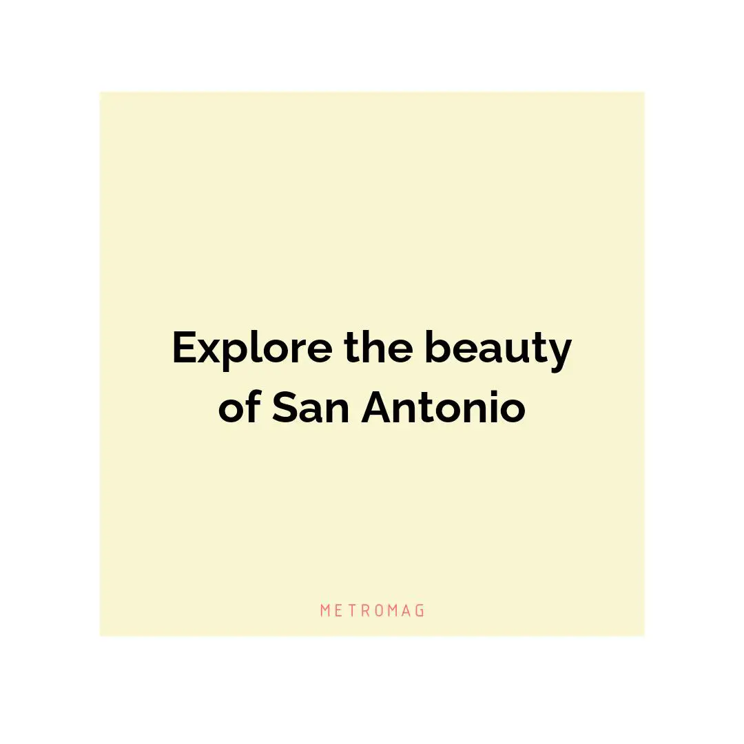 Explore the beauty of San Antonio