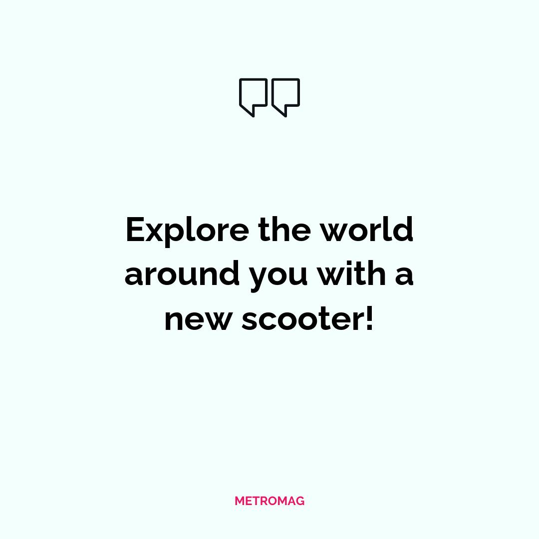 Explore the world around you with a new scooter!