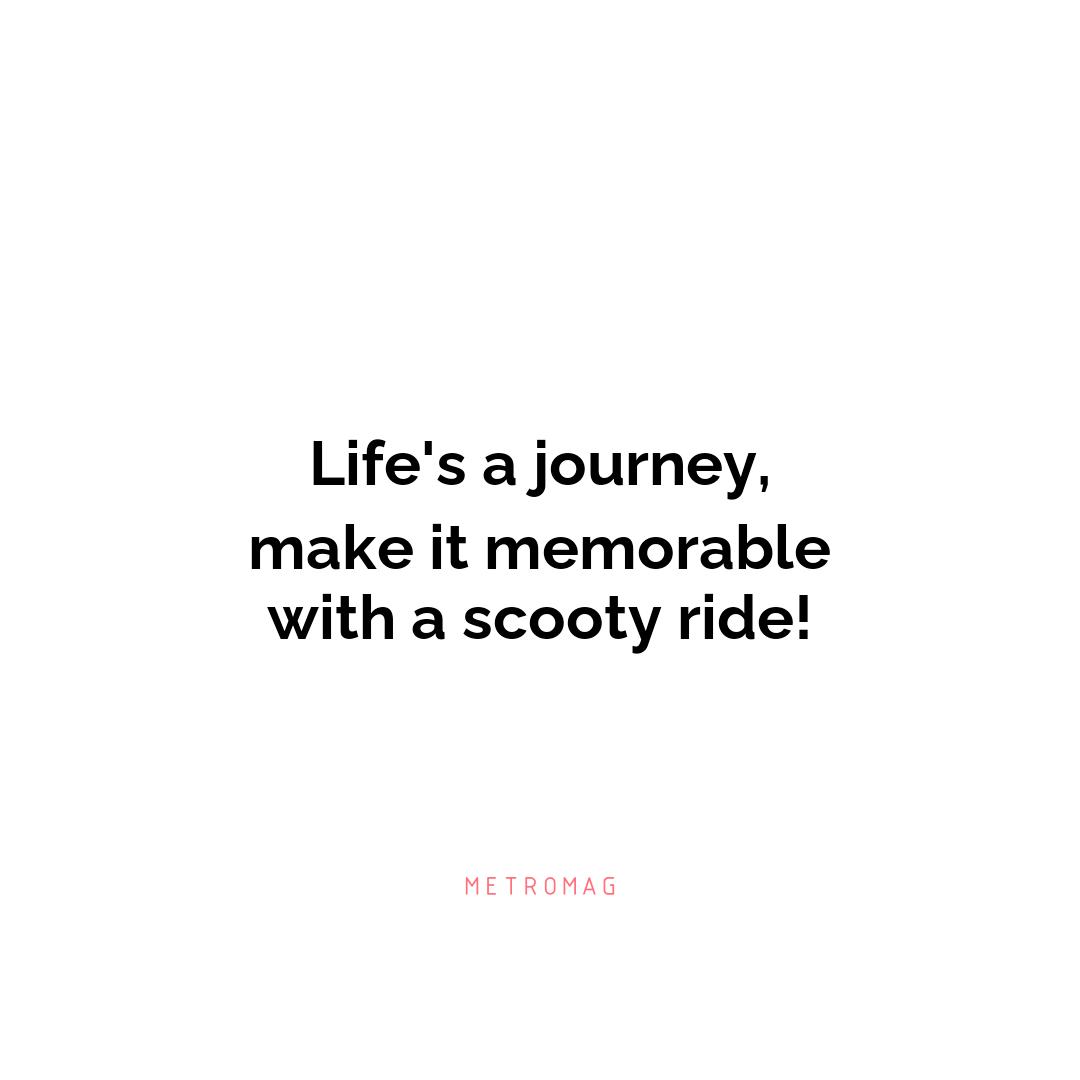 Life's a journey, make it memorable with a scooty ride!