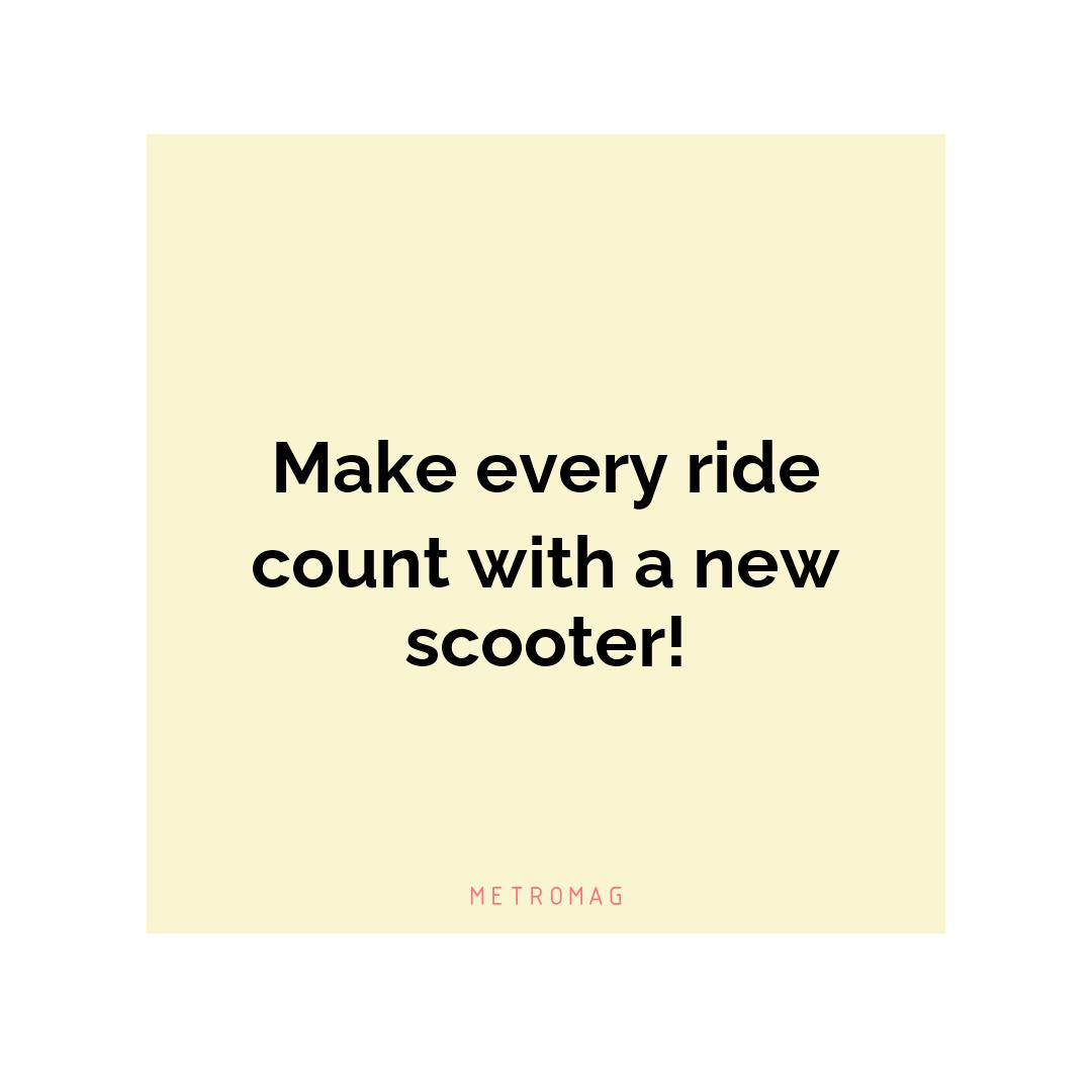 Make every ride count with a new scooter!