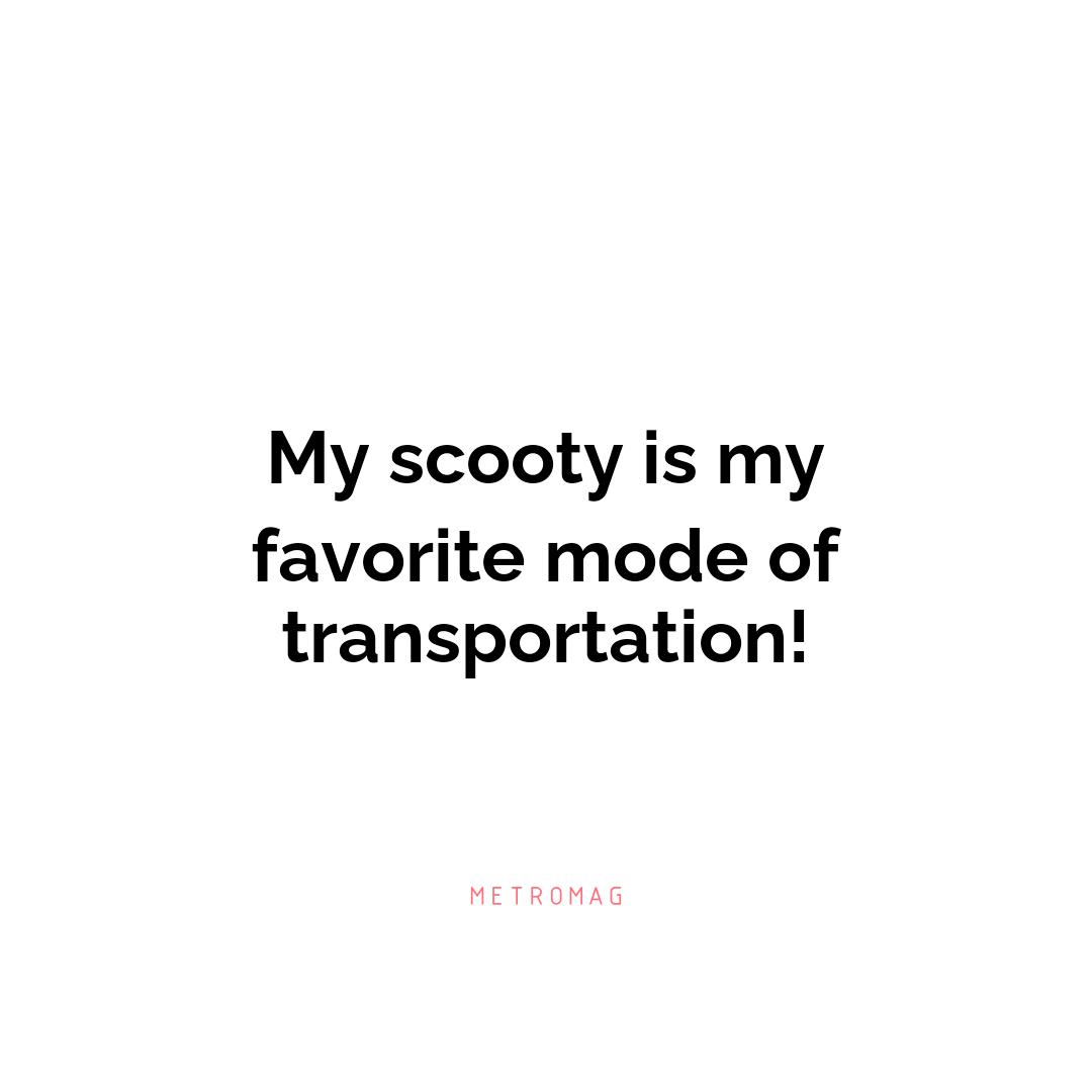 My scooty is my favorite mode of transportation!