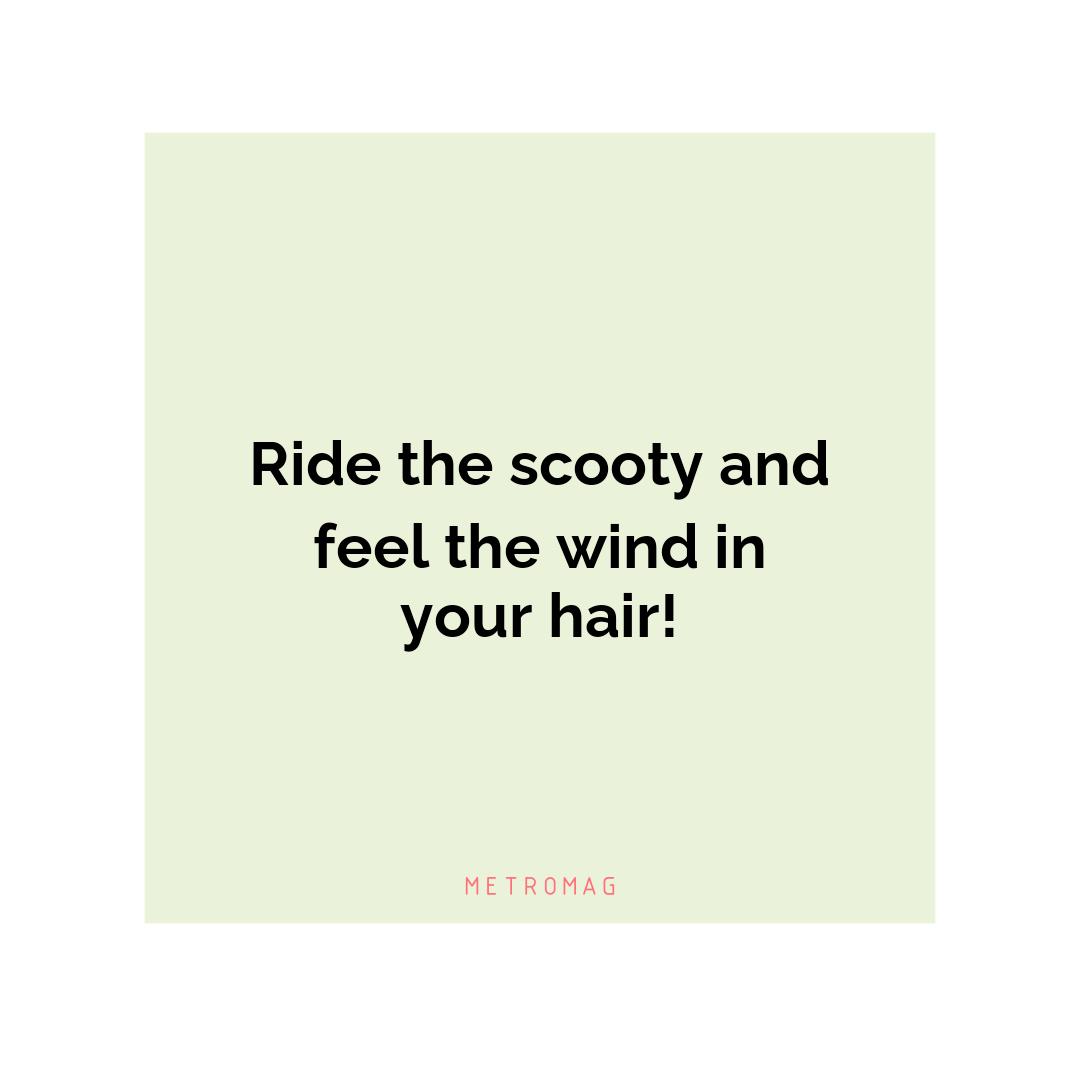 Ride the scooty and feel the wind in your hair!