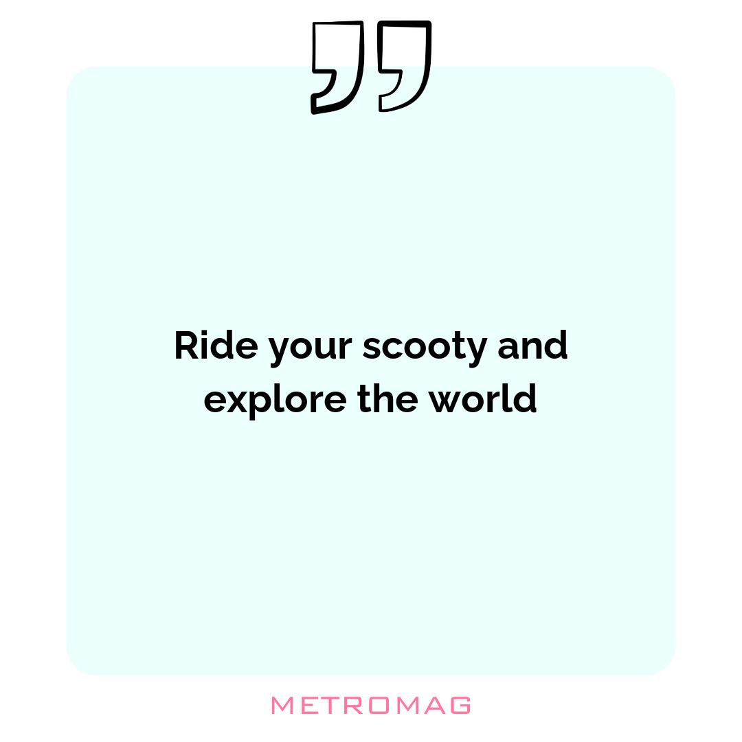 Ride your scooty and explore the world