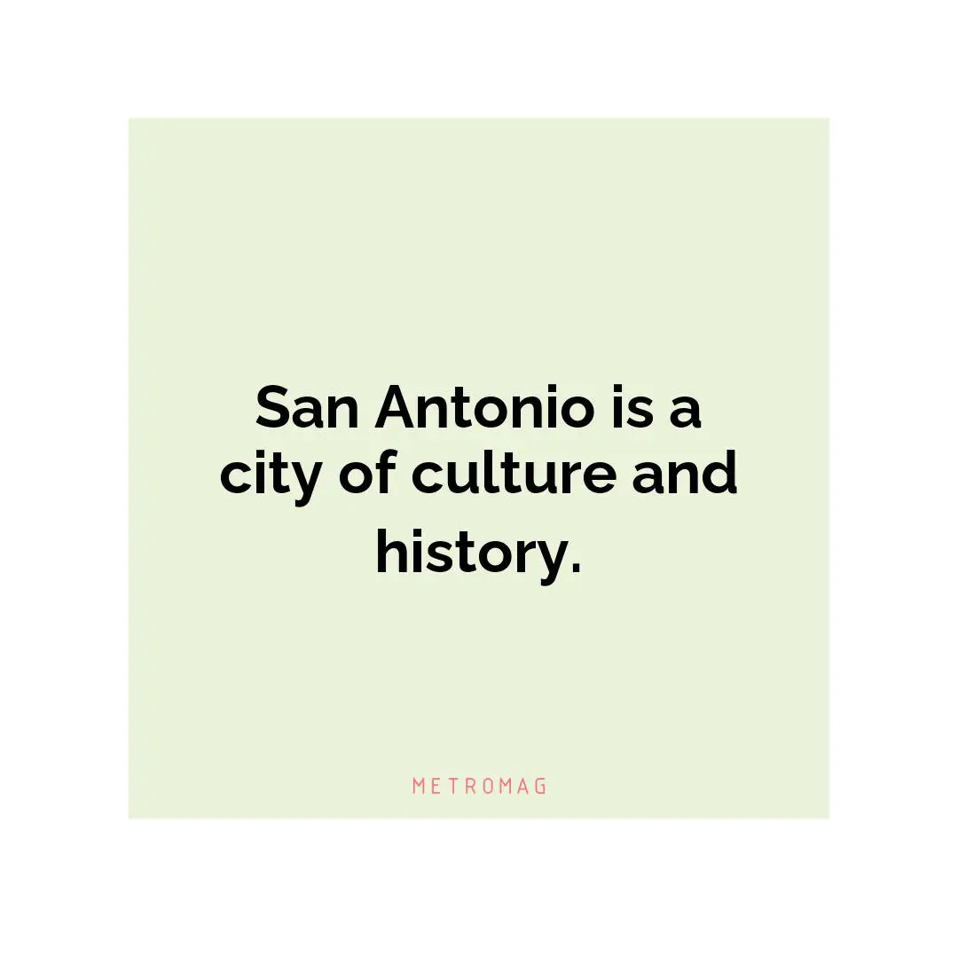 San Antonio is a city of culture and history.