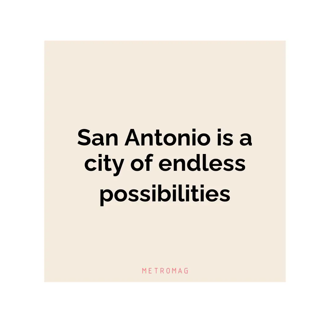San Antonio is a city of endless possibilities