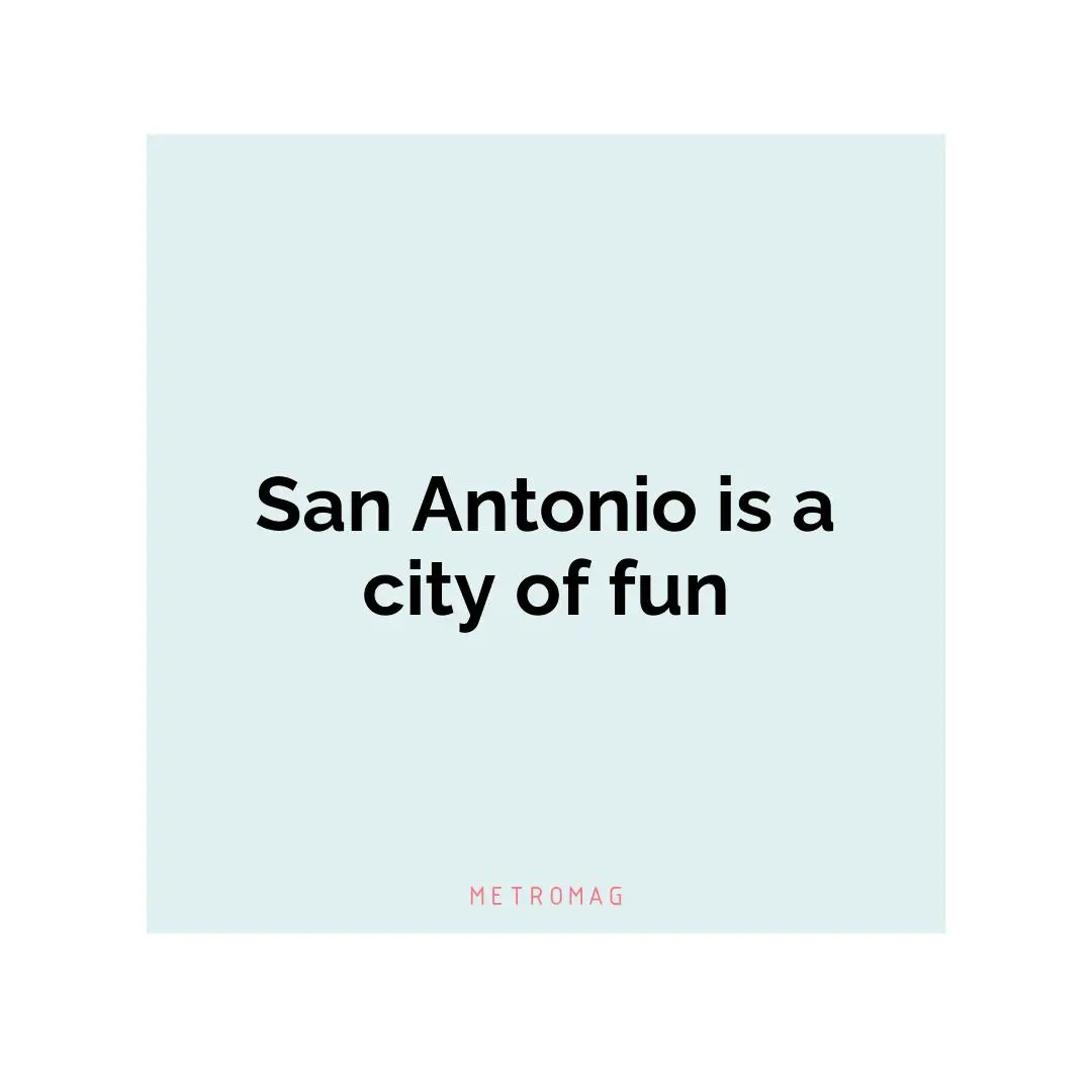 San Antonio is a city of fun