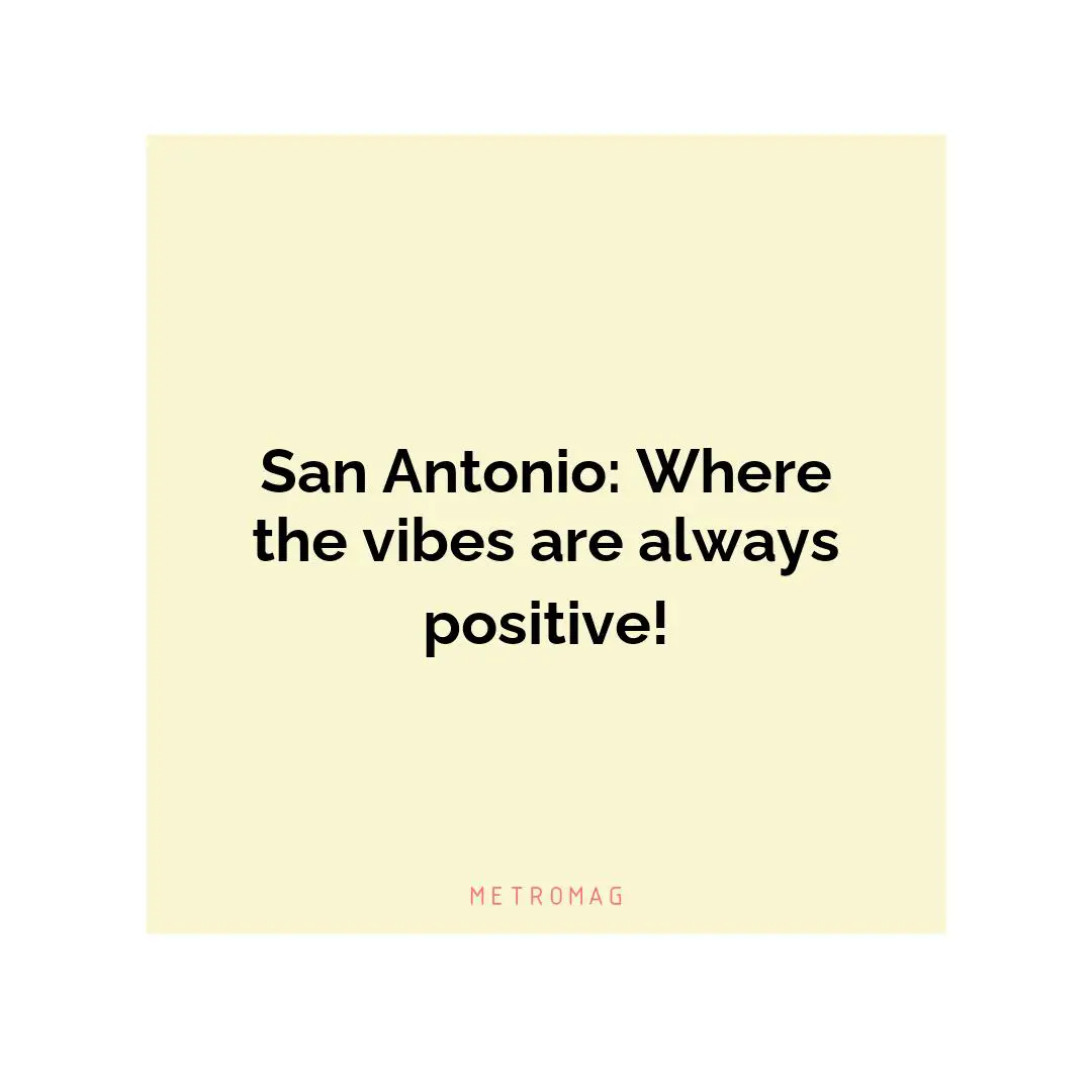 San Antonio: Where the vibes are always positive!