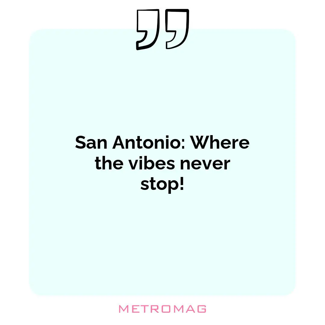 San Antonio: Where the vibes never stop!