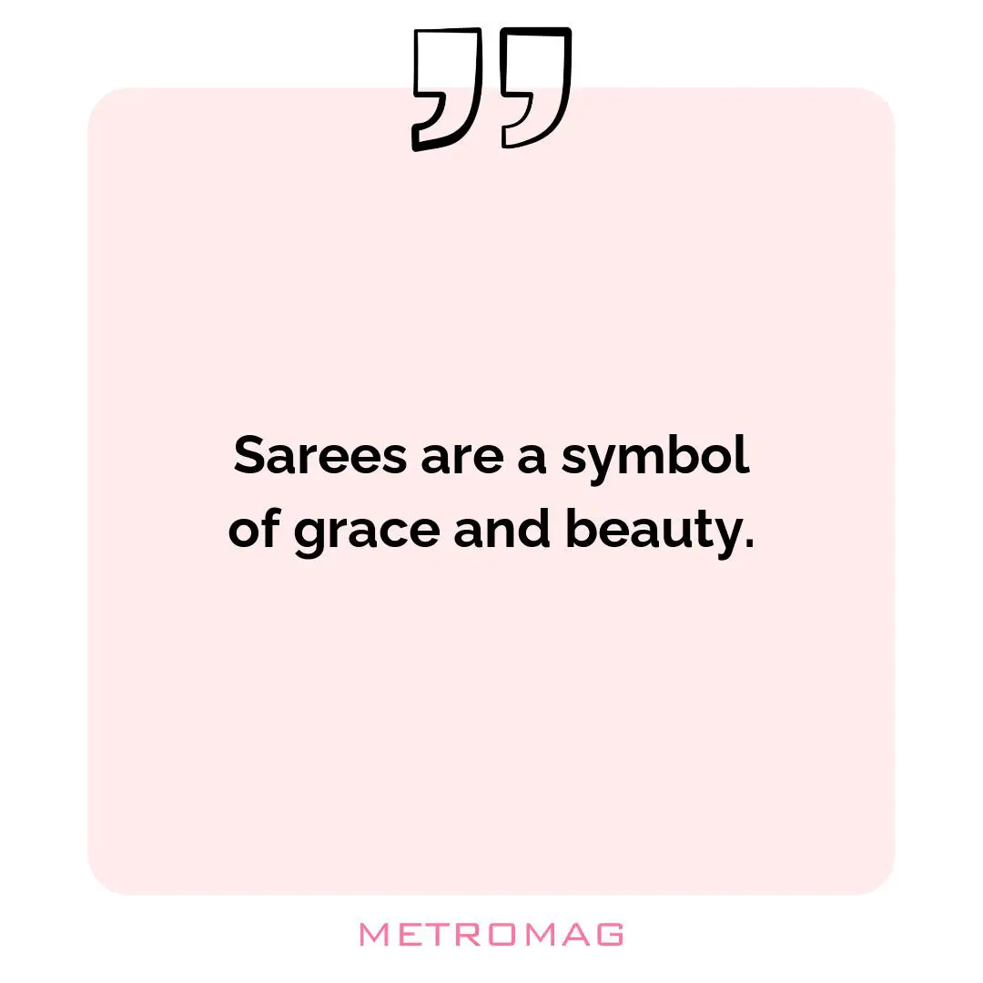Sarees are a symbol of grace and beauty.