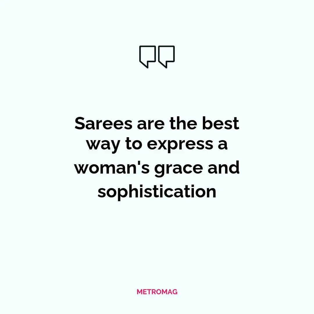 Sarees are the best way to express a woman's grace and sophistication